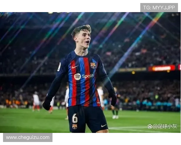 加维在足球场上的崛起与未来发展潜力分析 加维在足球场上的崛起与未来发展潜力分析